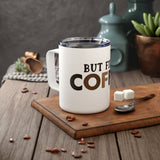 Insulated Coffee Mug, 10oz - But first Coffee