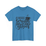 Coffee Scrubs and Rubber Gloves Unisex Heavy Cotton Tee