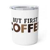 Insulated Coffee Mug, 10oz - But first Coffee
