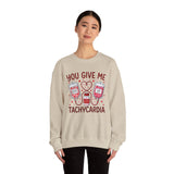 You Give Me Tachycardia Sweatshirt – Funny Nurse/EMT Medical Valentine Crewneck